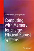 Swarup Bhunia, Somnat Paul, Somnath Paul - Computing with Memory for Energy-Efficient Robust Systems