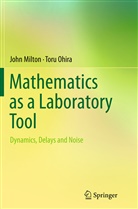 Joh Milton, John Milton, Toru Ohira - Mathematics as a Laboratory Tool