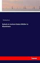 Anonym, Anonymus - Kukuk an meinen lieben Müller in Mannheim