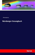Anonym, Anonymous, Anonymus - Nürnberger Gesangbuch