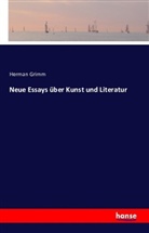 Herman Grimm - Neue Essays über Kunst und Literatur