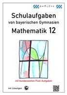 Claus Arndt, Heinrich Schmid - Mathematik 12, Schulaufgaben von bayerischen Gymnasien mit Lösungen