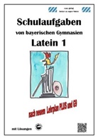 Heinrich Schmid, Monik Arndt, Monika Arndt - Latein 1, Schulaufgaben von bayerischen Gymnasien mit Lösungen nach LehrplanPLUS und G9