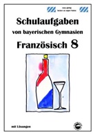 Monika Arndt, Heinrich Schmid - Französisch 8 (nach À plus! 3) Schulaufgaben von bayerischen Gymnasien mit Lösungen