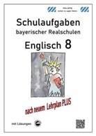 Monika Arndt, Heinrich Schmid - Englisch 8 - Schulaufgaben (LehrplanPLUS) bayerischer Realschulen mit Lösungen