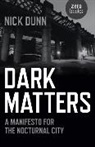 Nick Dunn, Dunn Nick - Dark Matters – A Manifesto for the Nocturnal City