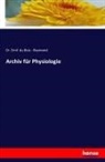 Dr Emil du Bois - Reymond, Dr. Emil du Bois - Reymond, Emil du Bois - Reymond, Emil Du Bois-Reymond - Archiv für Physiologie