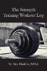 Alex Haddox M. Ed - The Strength Training Workout Log