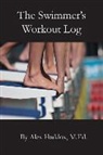 Alex Haddox M. Ed - The Swimmer's Workout Log