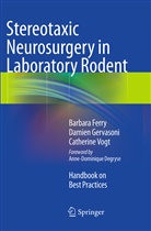 Barbar Ferry, Barbara Ferry, Damie Gervasoni, Damien Gervasoni, Catherine Vogt - Stereotaxic Neurosurgery in Laboratory Rodent