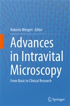 Robert Weigert, Roberto Weigert - Advances in Intravital Microscopy