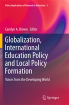 Caroly A Brown, Carolyn A Brown, Carolyn A. Brown - Globalization, International Education Policy and Local Policy Formation