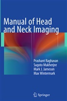 Mark Jameson, Mark J. Jameson, Sugot Mukherjee, Sugoto Mukherjee, Prashan Raghavan, Prashant Raghavan... - Manual of Head and Neck Imaging
