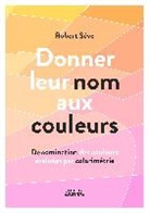 Robert Sève - Donner leur nom aux couleurs Dénomination des couleurs évaluées par colorimétrie