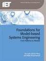 Mike Brownsword, Mike (Principal Consultant Brownsword, Jon Holt, Jon (Professor) Holt, Simon Perry - Foundations for Model-Based Systems Engineering: From Patterns to Models
