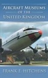 Frank E. Hitchens - Aircraft Museums of the United Kingdom
