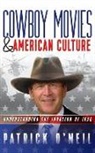 Patrick O'Neil - Cowboy Movies & American Culture: Understanding the Invasion of Iraq
