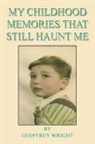 Geoffrey Wright - My Childhood Memories That Still Haunt Me
