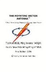 Paul Birke, Ted Hart - The Poynting Vector Antenna: Volume 1