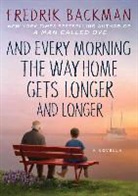 Fredrik Backman - And Every Morning The Way Home Gets Longer and Longer