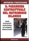 Antonino Finocchiaro - Il paradigma contrattuale nel matrimonio islamico. Cenni introduttivi modulistica ed orizzonti interculturali