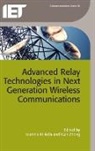 Ioannis Krikidis, Gan Zheng, Gang Zheng - Advanced Relay Technologies in Next Generation Wireless Communications