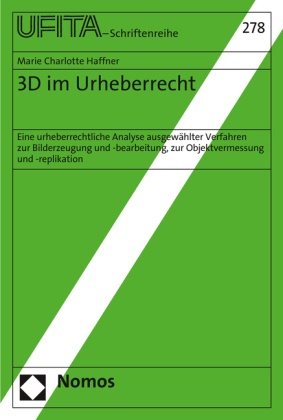 Marie Charlotte Haffner - 3D im Urheberrecht - Eine urheberrechtliche Analyse ausgewählter Verfahren zur Bilderzeugung und -bearbeitung, zur Objektvermessung und -replikation