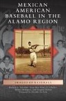 Grace Guajardo Charles, Gregory Lyndon Garrett, Jorge Iber - Mexican American Baseball in the Alamo Region