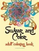 Coloring Adult Life Publishing - Swear and Color: Adult Coloring Book Featuring Stress Relieving and Hilarious Colorful Swear Word Designs. the Perfect Gift for Adults
