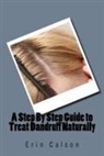 Erin Calson - A Step by Step Guide to Treat Dandruff Naturally