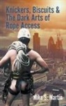 Mike S. Martin - Knickers, Biscuits & The Dark Arts of Rope Access