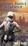 Mike S. Martin - Knickers, Biscuits & the Dark Arts of Rope Access