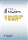 Carl H. Delacato - Alla scoperta del bambino autistico