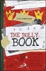 Eric Kahn Gale - The Bully book. Il Libro segreto dei bulli