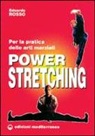 Edoardo Rosso - Power stretching. Per la pratica delle arti marziali