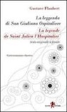 Gustave Flaubert - La leggenda di san Giuliano ospitaliere. Testo francese a fronte