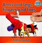 Bobbie Kalman - Arms and Legs, Fingers and Toes