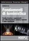 Corrado Rea - Fondamenti di luministica. Teoria, tecnica e apparecchi per l'illuminazione artistica teatrale e dello spettacolo