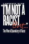 Lawrence Blum - I'm Not a Racist, But