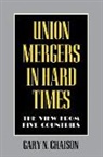 Gary Chaison, Gary N. Chaison - Union Mergers in Hard Times