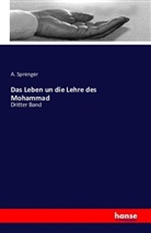 A Sprenger, A. Sprenger - Das Leben un die Lehre des Mohammad