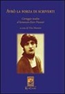 V. Moretti - Avrò la forza di scriverti. Carteggio inedito d'Annunzio-Ester Pizzutti