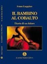 Ivano Luppino - Il bambino al cobalto. Diario di un dolore