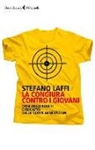 Stefano Laffi - La congiura contro i giovani. Crisi degli adulti e riscatto delle nuove generazioni