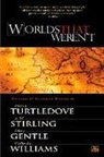 Mary Gentle, S M Stirling, S. M. Stirling, Harry Turtledove, W, Walter Jon Williams - Worlds That Weren't