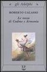 Roberto Calasso - Le nozze di Cadmo e Armonia