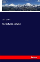 John Tyndall - Six lectures on light