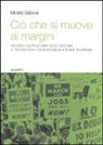 Mirella Vallone - Ciò che si muove ai margini. Identità e riscrittura della storia nazionale in Toni Morrison, Gloria Anzaldúa e Bharati Mukherjee