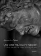 Alessandro Celani - Una certa inquietudine naturale. Sculture ellenistiche fra senso e significato
