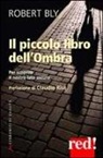 Robert Bly - Il piccolo libro dell'ombra. Per scoprire il nostro lato oscuro